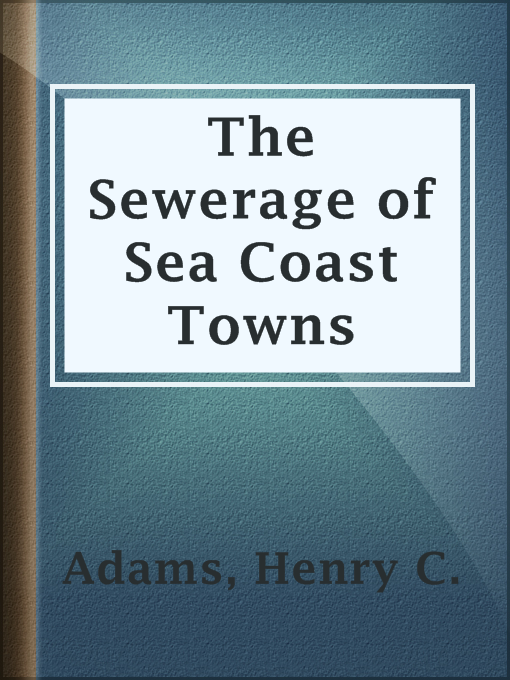 Title details for The Sewerage of Sea Coast Towns by Henry C. Adams - Available